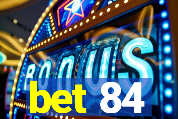 bet 84